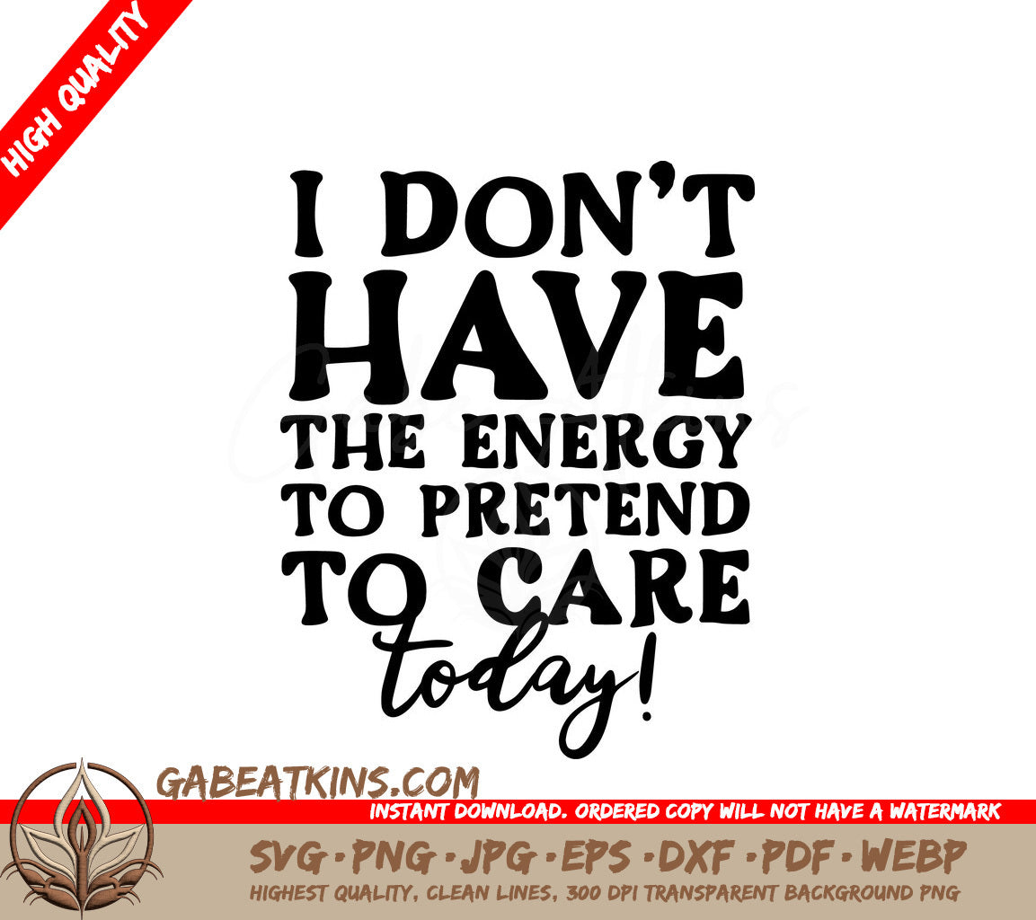 I Dont Have The Energy To Pretend To Care Today SVG Sign - Sarcastic Quote SVG