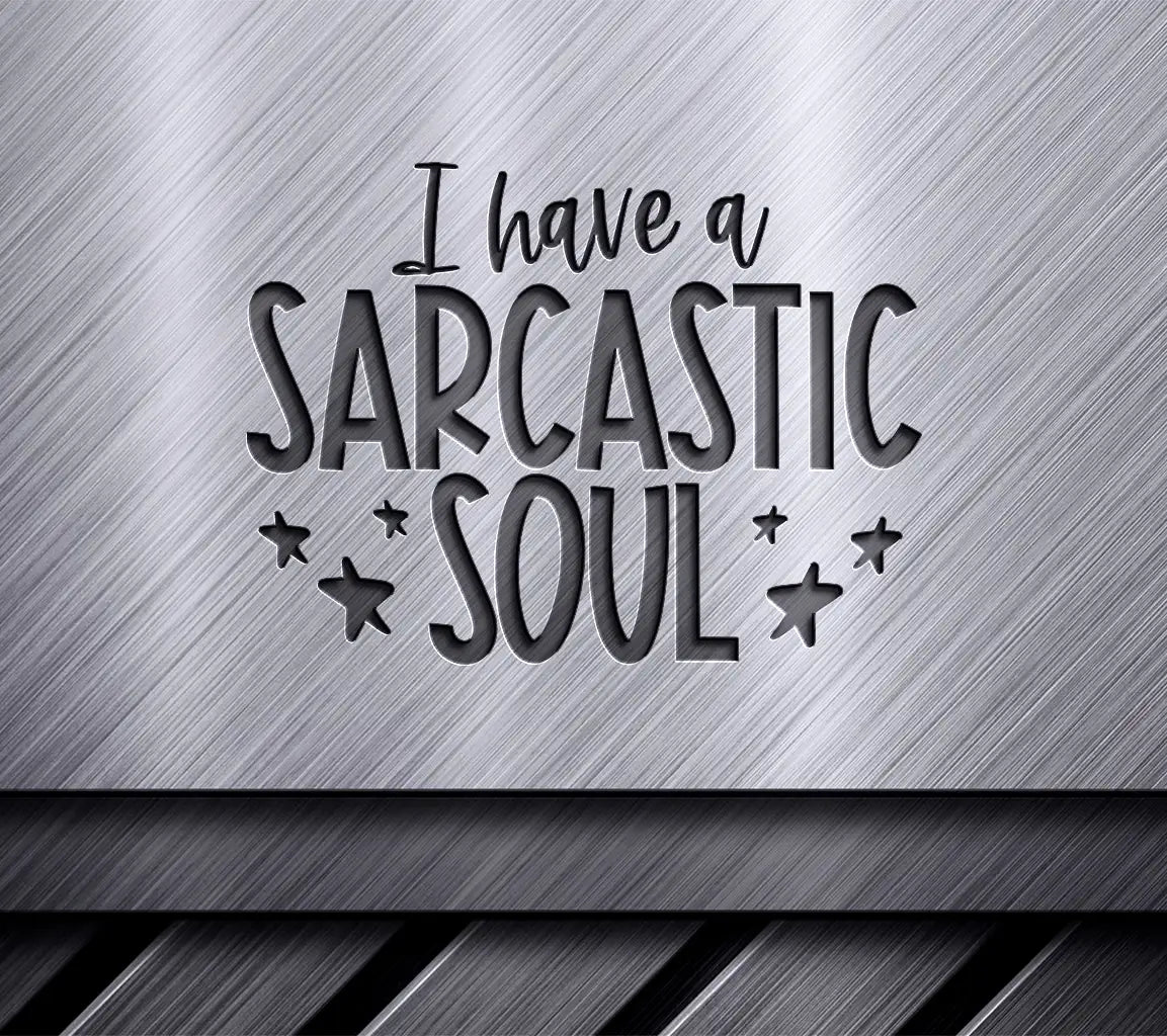 I Have A Sarcastic Soul SVG - Funny Quote Design SVG