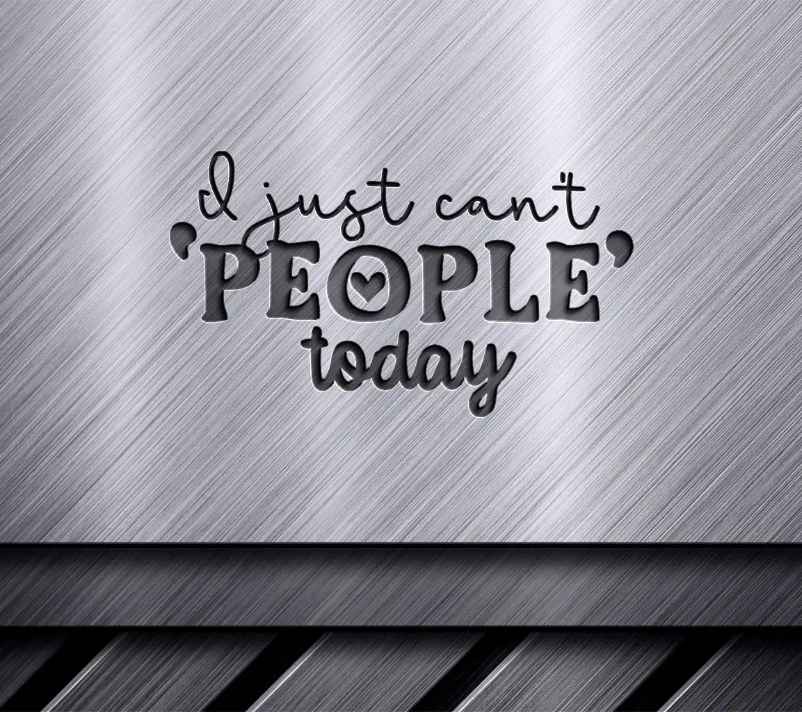 I Just Cant People Today SVG Sign - Sarcastic Quote for Cricut & Silhouette SVG