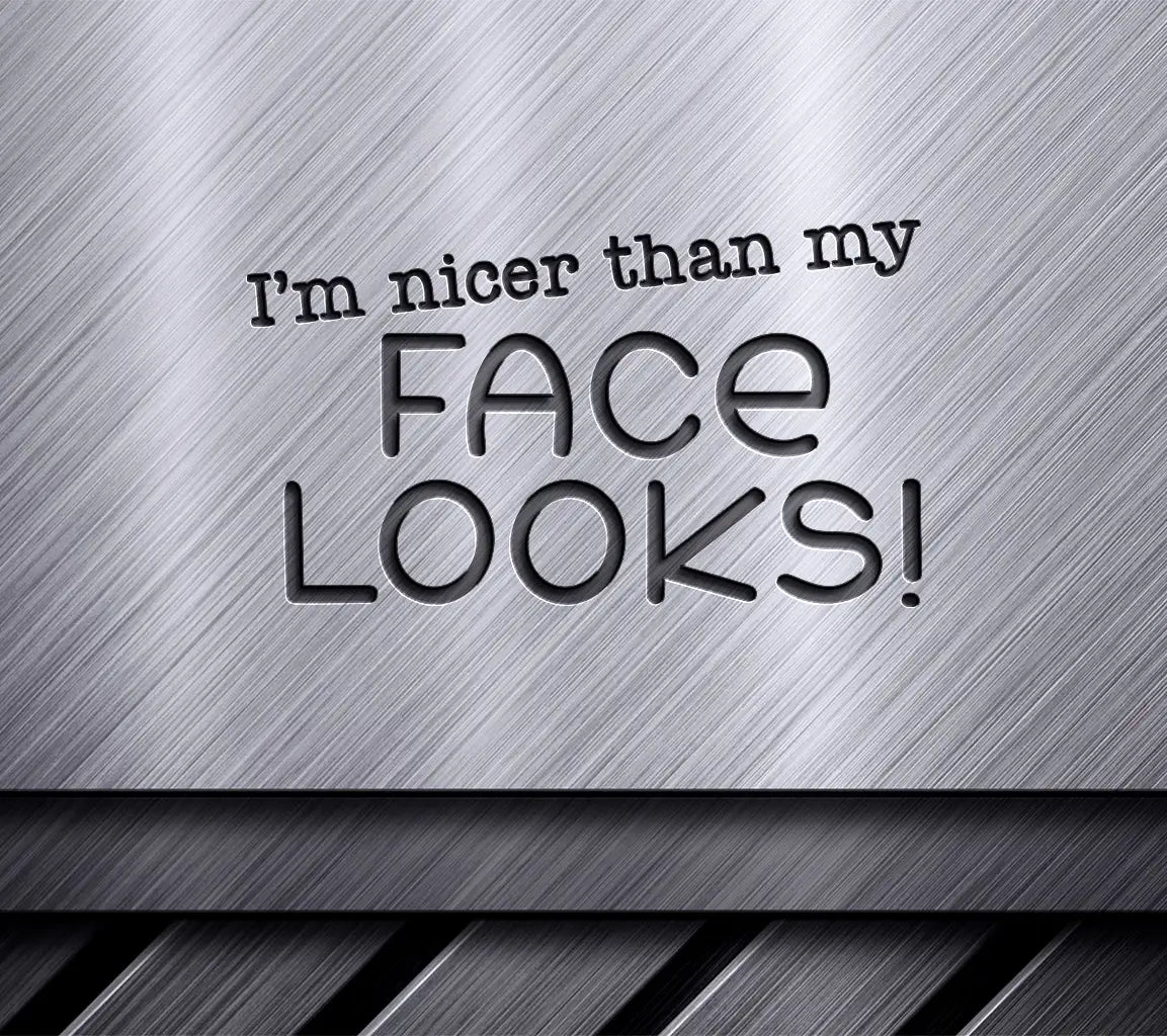 Im Nicer Than My Face Looks Sarcastic Quote SVG SVG