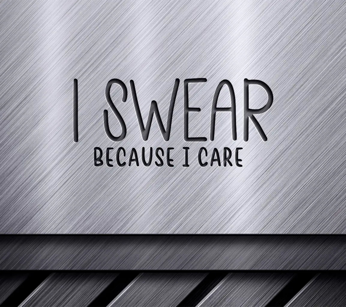 I Swear Because I Care - Sarcastic Quotes SVG Design SVG