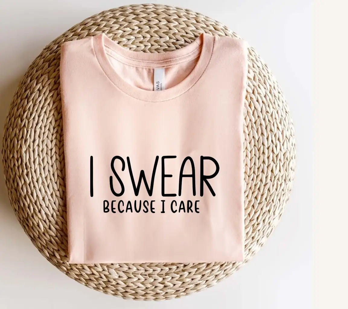 I Swear Because I Care - Sarcastic Quotes SVG Design SVG