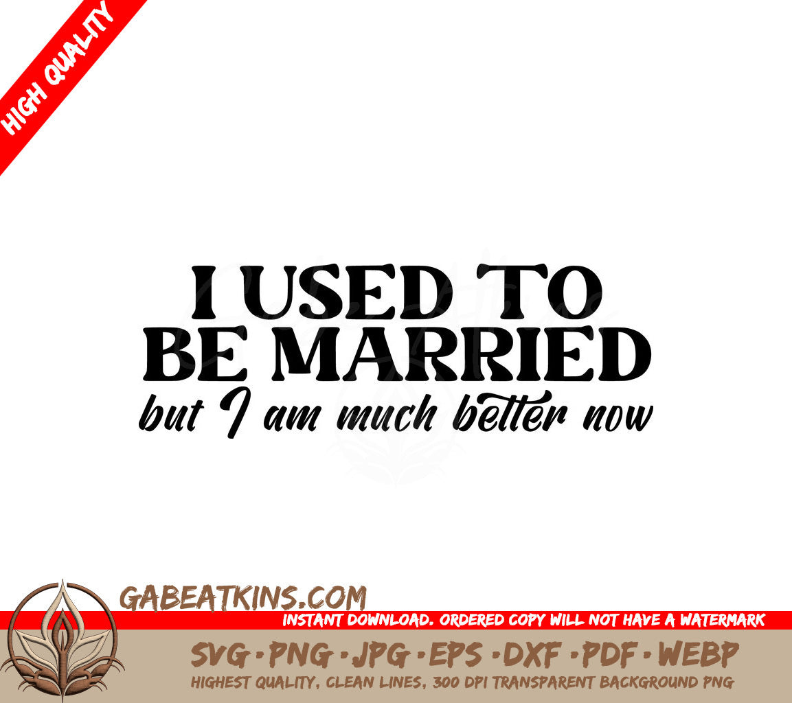 I Used To Be Married But Im Much Better Now - Sarcastic SVG SVG