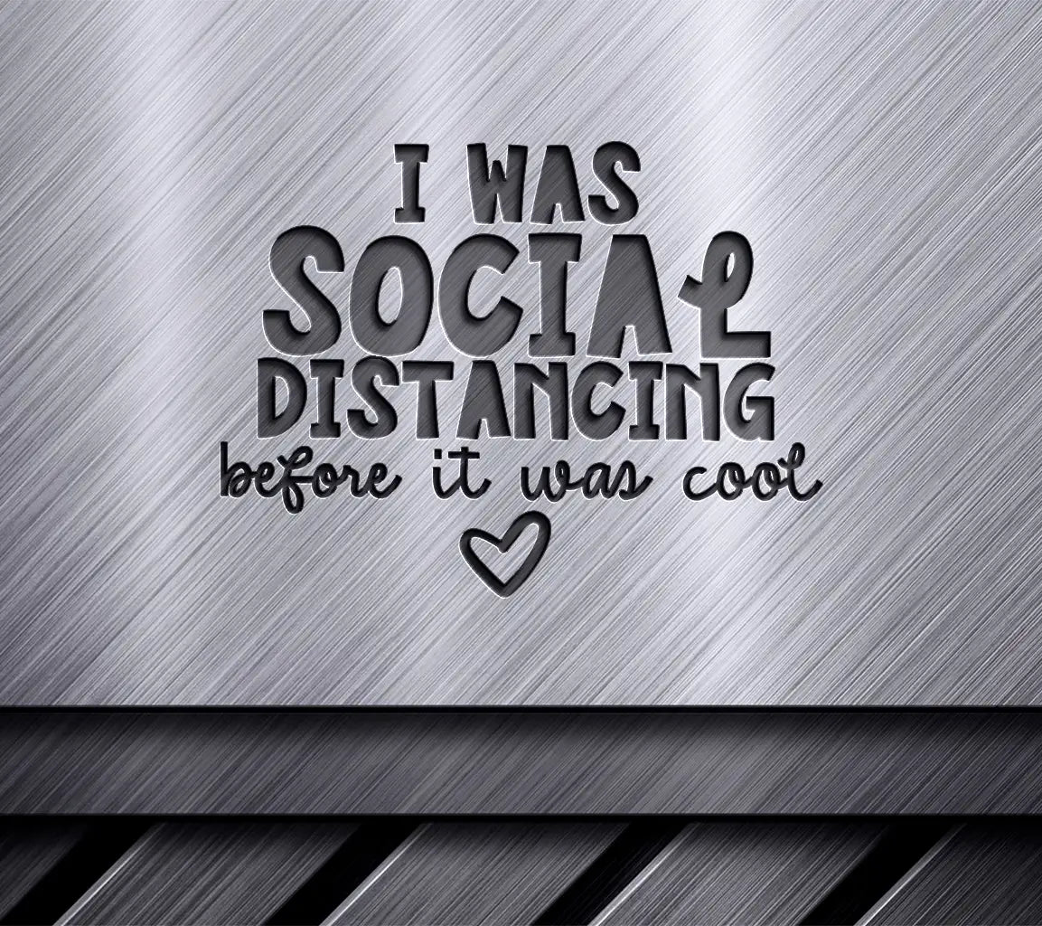 ##  I Was Social Distancing Before It Was Cool - Sarcastic SVG Design SVG