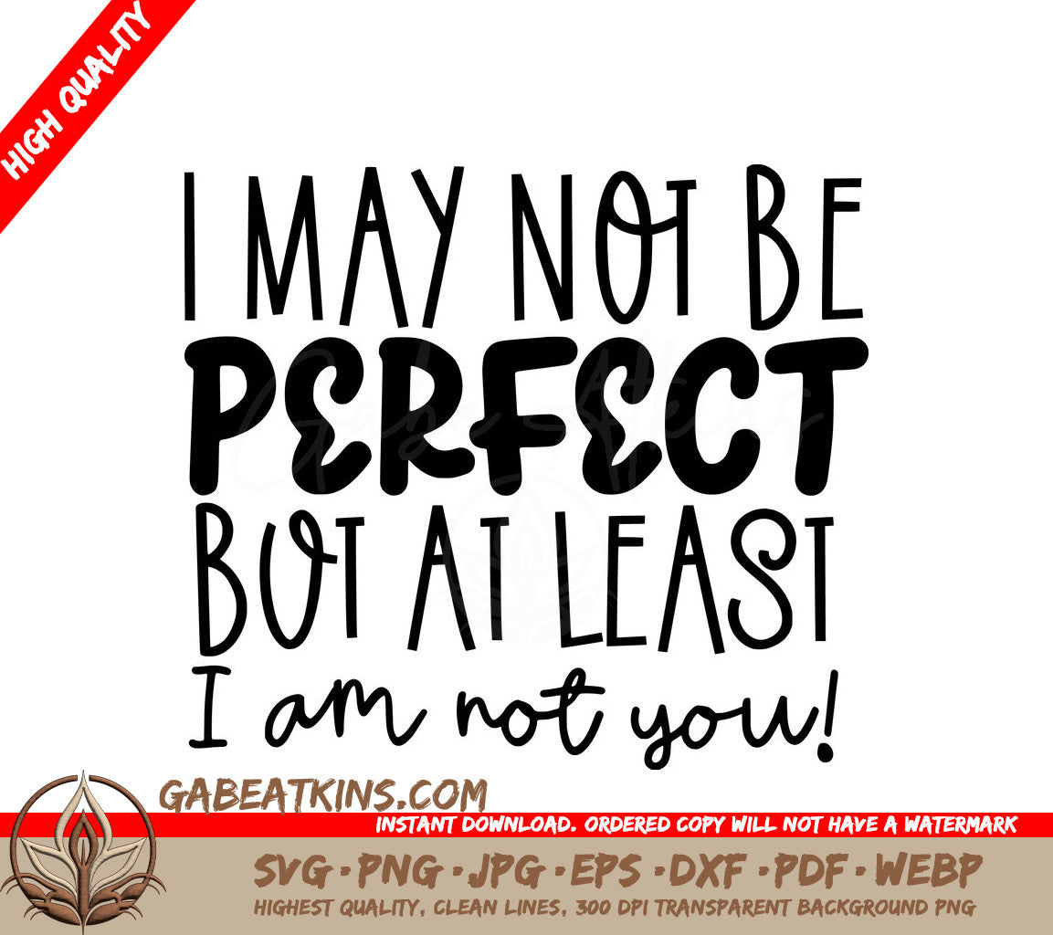 Im Not Perfect, But At Least Im Not You - Sarcastic Quote SVG SVG