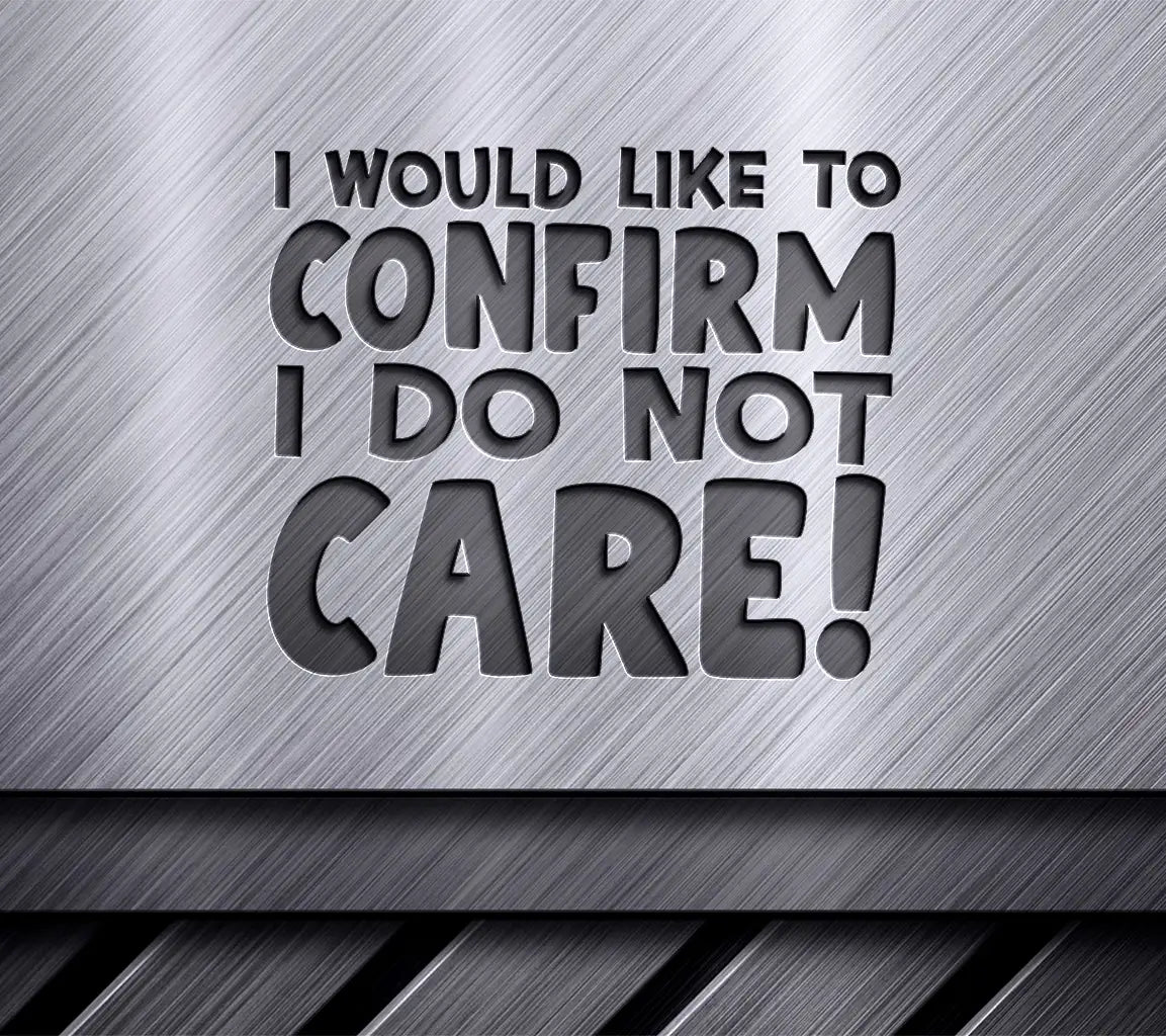 I Dont Care Sarcastic SVG Design - Huge & Funny SVG