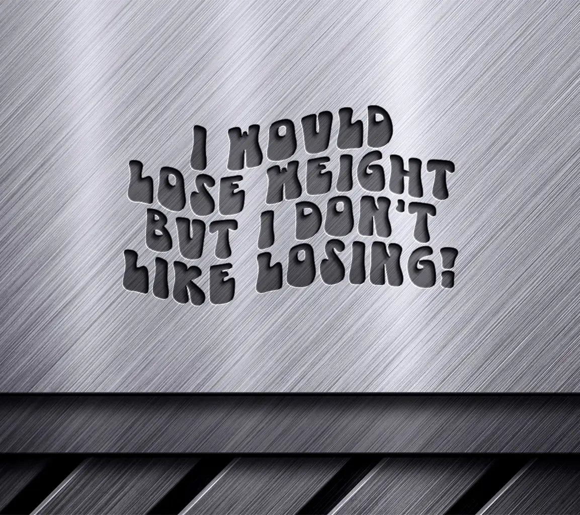 ## Sarcastic Weight Loss SVG Id Lose Weight But I Dont Like Losing SVG