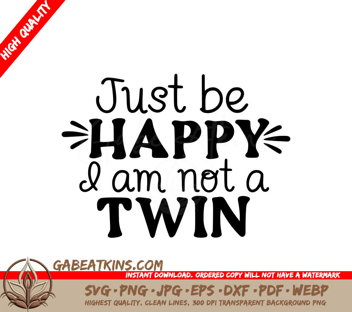 Just Be Happy Im Not A Twin - Sarcastic Quotes SVG SVG