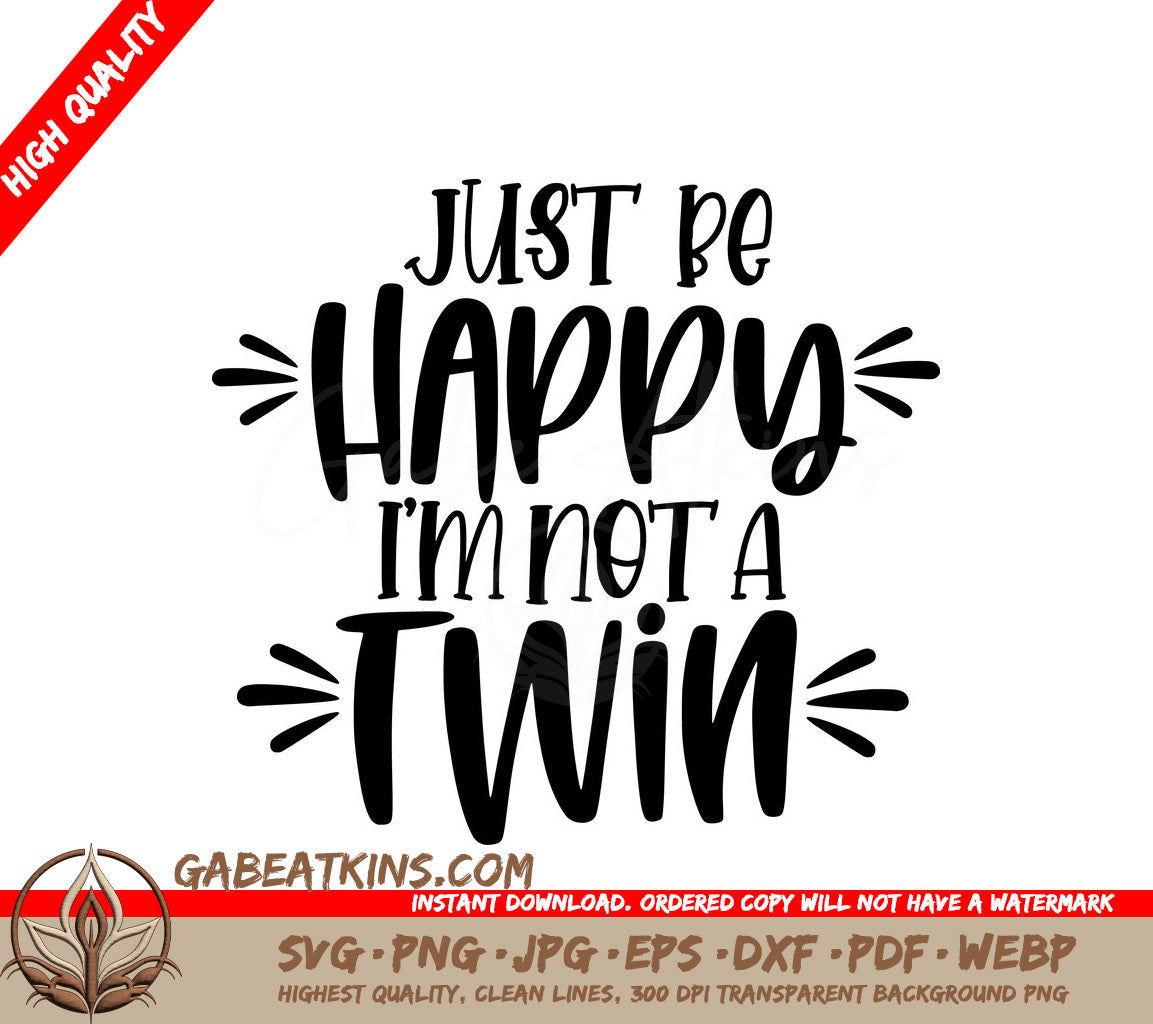 Just Be Happy Im Not a Twin - Sarcastic Quote SVG SVG