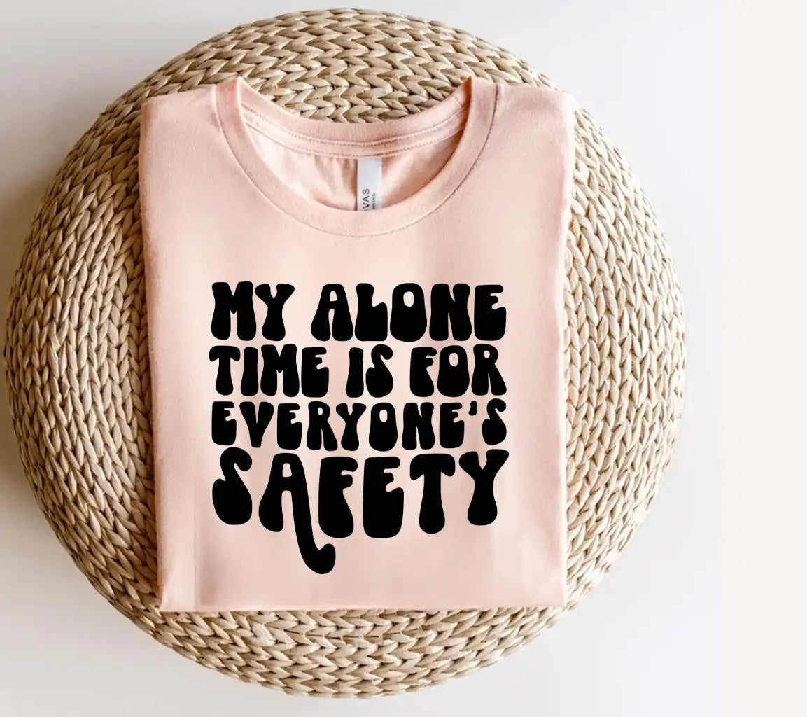 My Alone Time Is For Everyones Safety - Sarcastic SVG SVG