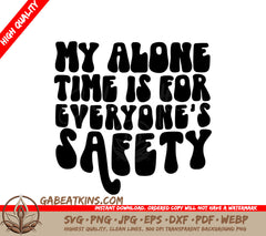 My Alone Time Is For Everyones Safety - Sarcastic SVG SVG