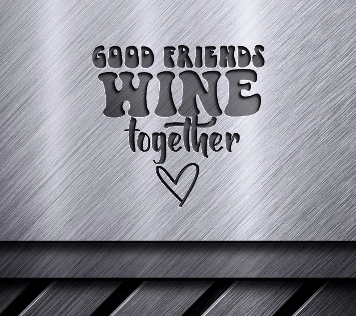 Good Friends Wine Together SVG - Funny Sarcastic Quote Design SVG