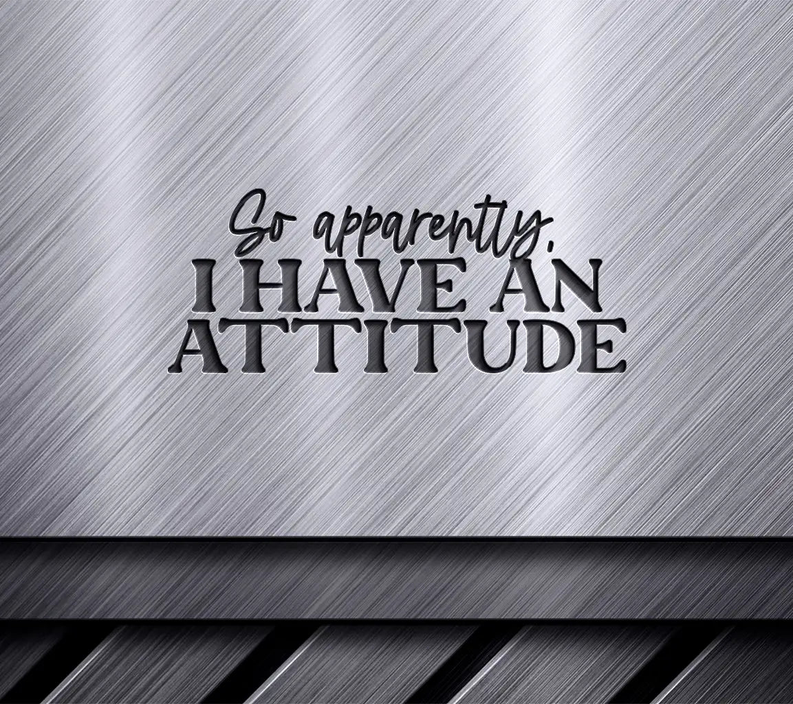 So Apparently I Have An Attitude SVG - Sarcastic Quote Design SVG