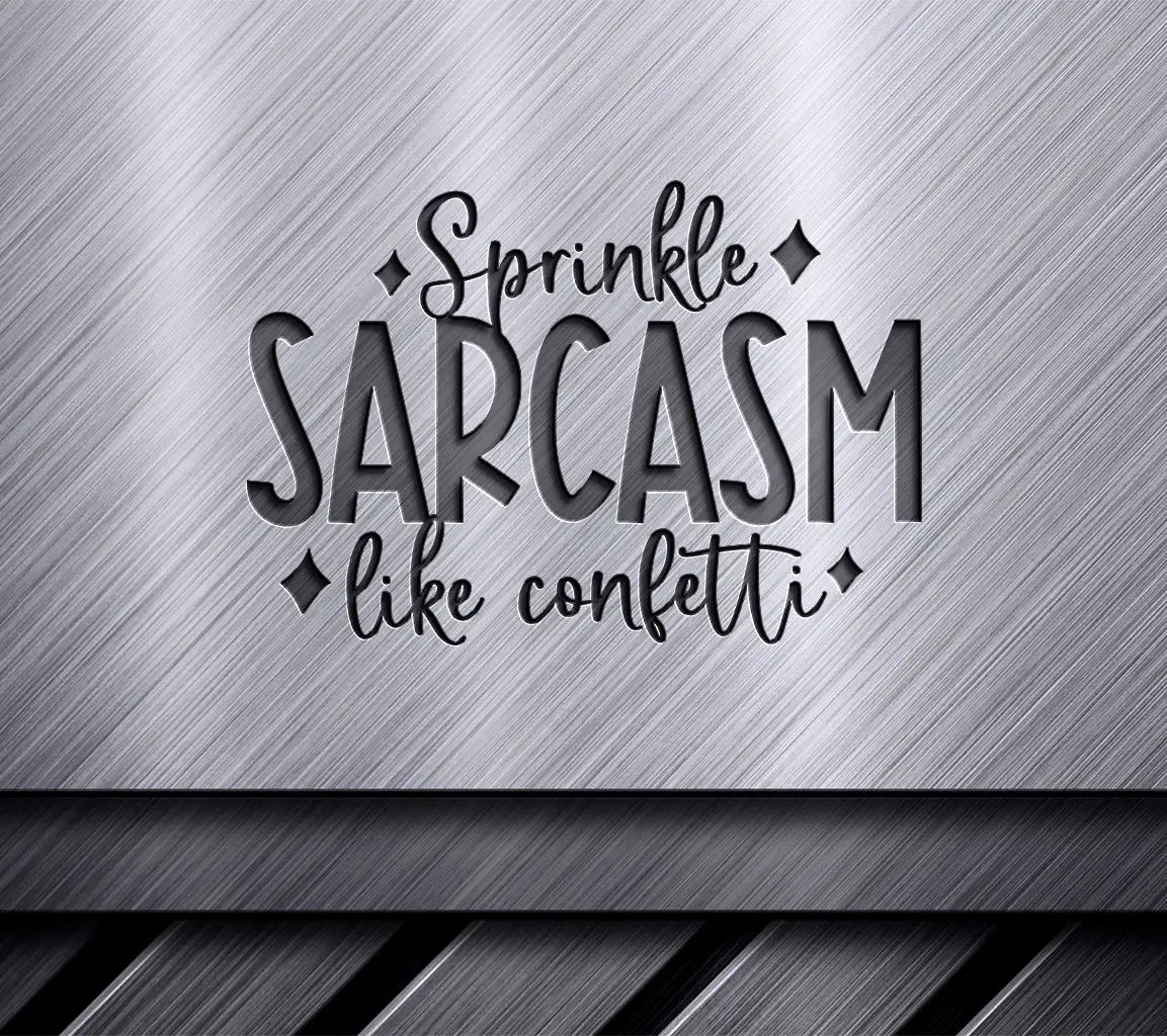 Sprinkle Sarcasm Like Confetti SVG - Huge Sarcastic Quotes Design SVG