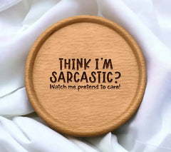 Think Im Sarcastic Watch Me Pretend To Care - Funny Sarcastic Quote SVG SVG