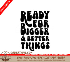 Ready For Bigger & Better Things SVG Design - Small Business Owners SVG