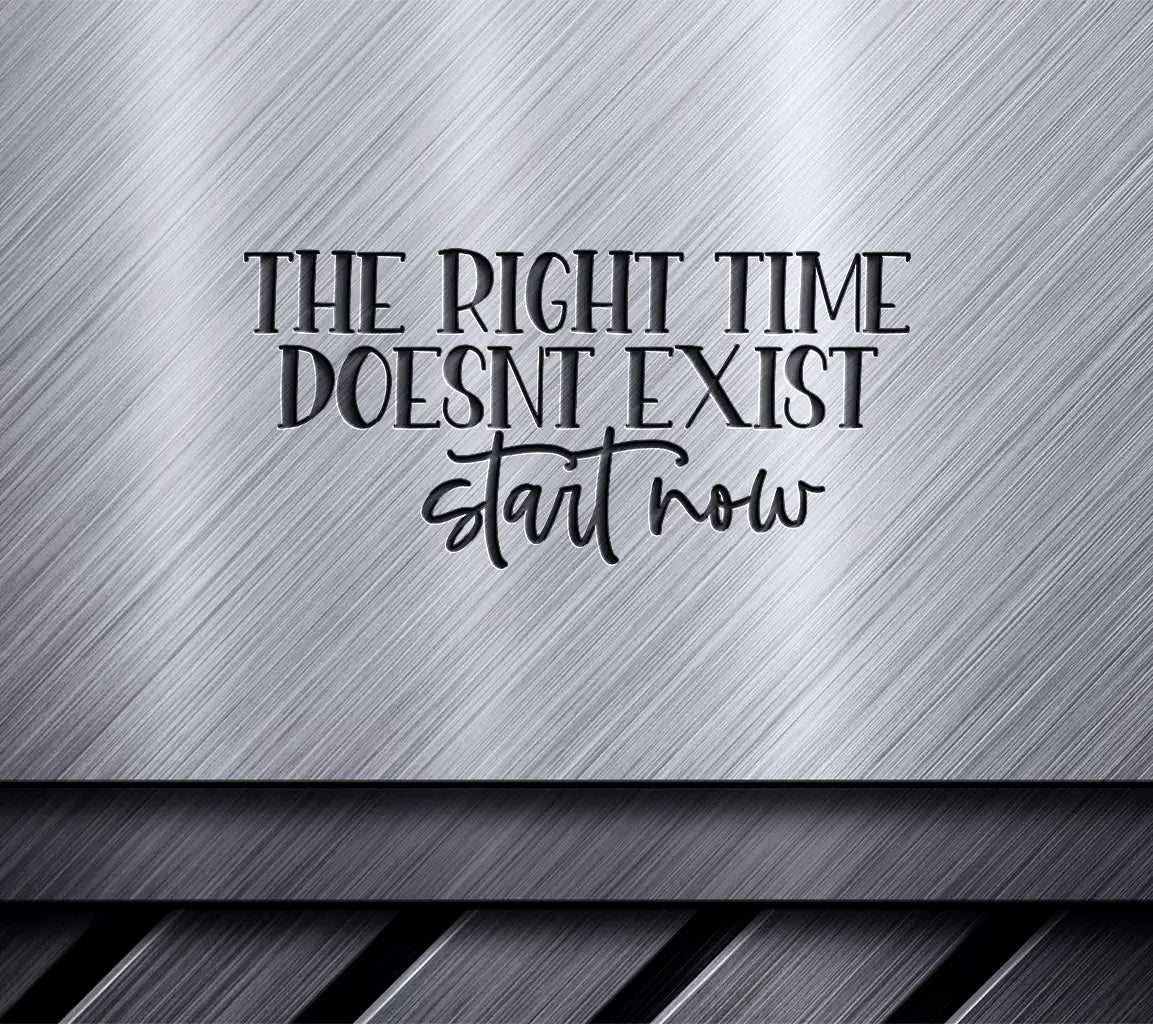 Start Now SVG - The Right Time Doesnt Exist Sign SVG