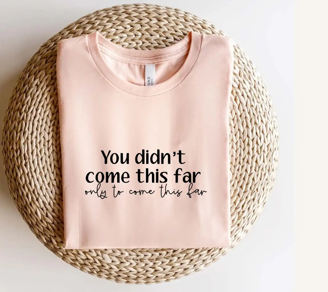 You Didnt Come This Far To Come This Far SVG - Motivational Quote Design SVG