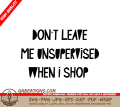 Dont Leave Me Unsupervised When I Shop SVG - Huge Tote Bag Design SVG