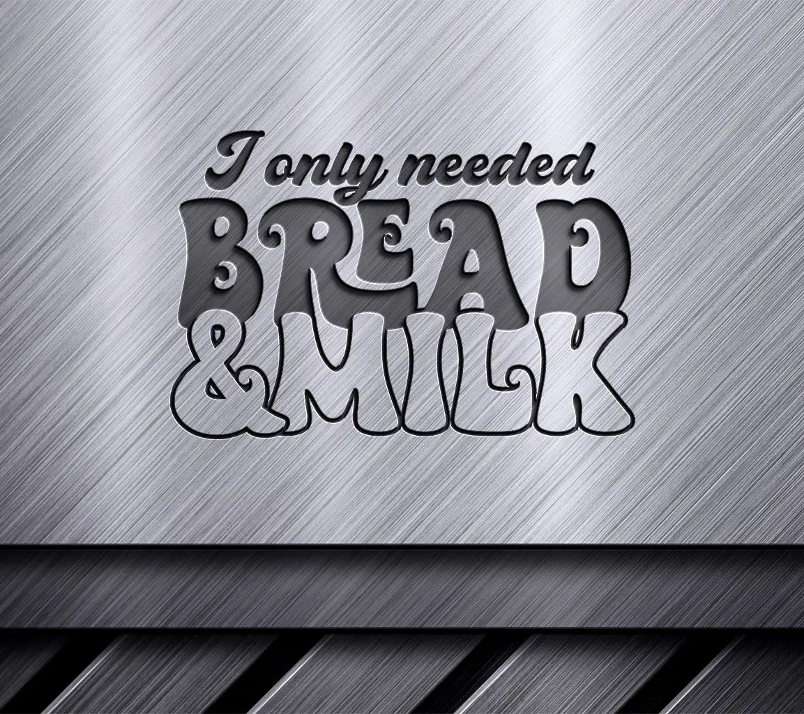 I Only Needed Bread & Milk - Huge Tote Bag SVG Design SVG