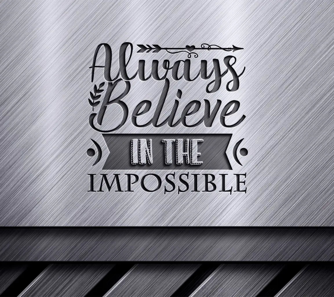 Always Believe In The Impossible  SVG Design - Motivational Quote SVG