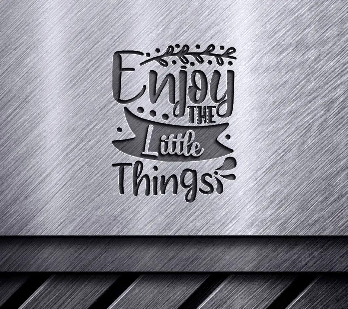 Enjoy the Little Things  SVG Design SVG