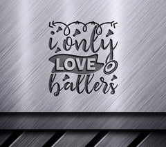 I Only Love Ballers SVG - Sports Design Poster SVG