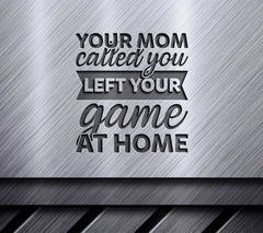 Your Mom Called You Left Your Game at Home SVG - Funny Sports Design SVG