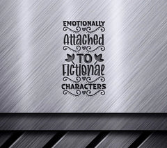 Emotionally Attached To Fictional Characters SVG - Huge Porch Sign SVG