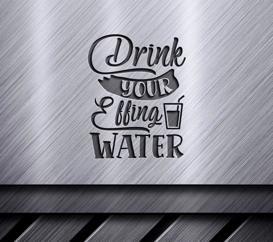 Drink Your Effing Water SVG - Funny  Water Tracker Sign SVG