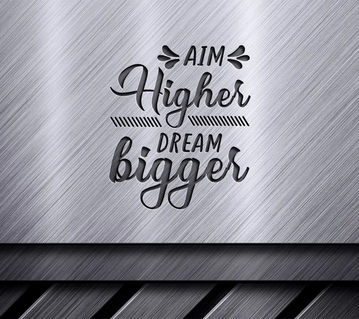 Aim Higher Dream Bigger -  SVG Design SVG