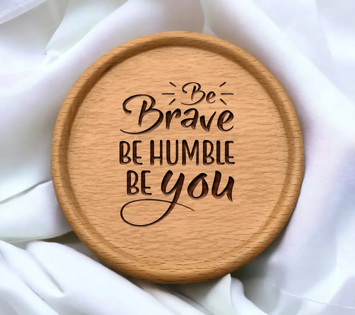 Be Brave, Be Humble, Be You  Quote SVG SVG