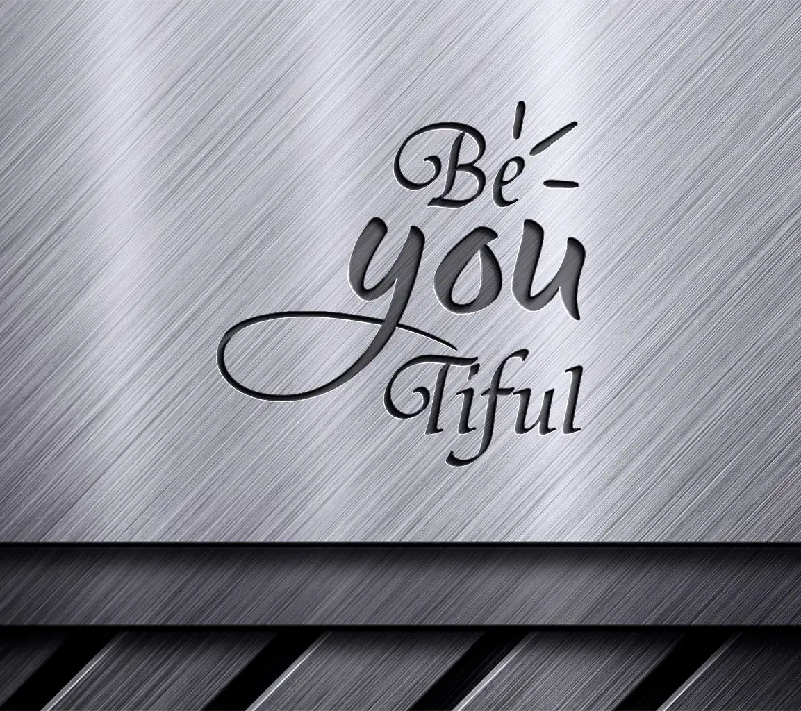 Be You Tiful  SVG Design - Inspirational Quote SVG