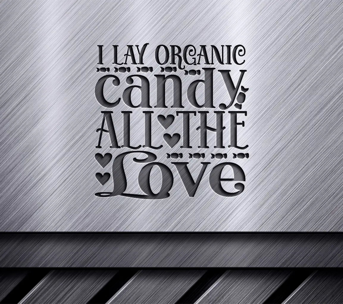 I Lay Organic Candy All The Love - SVG Design SVG