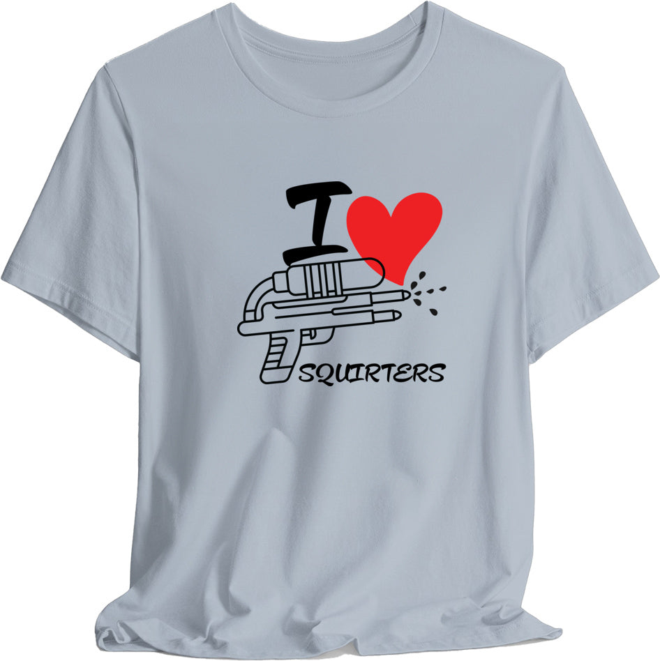 I Love Squirters T-Shirt, Funny T-Shirt, Novelty Gift, Humor Shirt