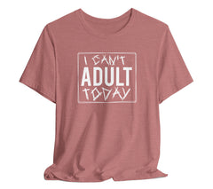 I Cant Adult Today T-Shirt: Funny T-Shirt for When You Need a Break