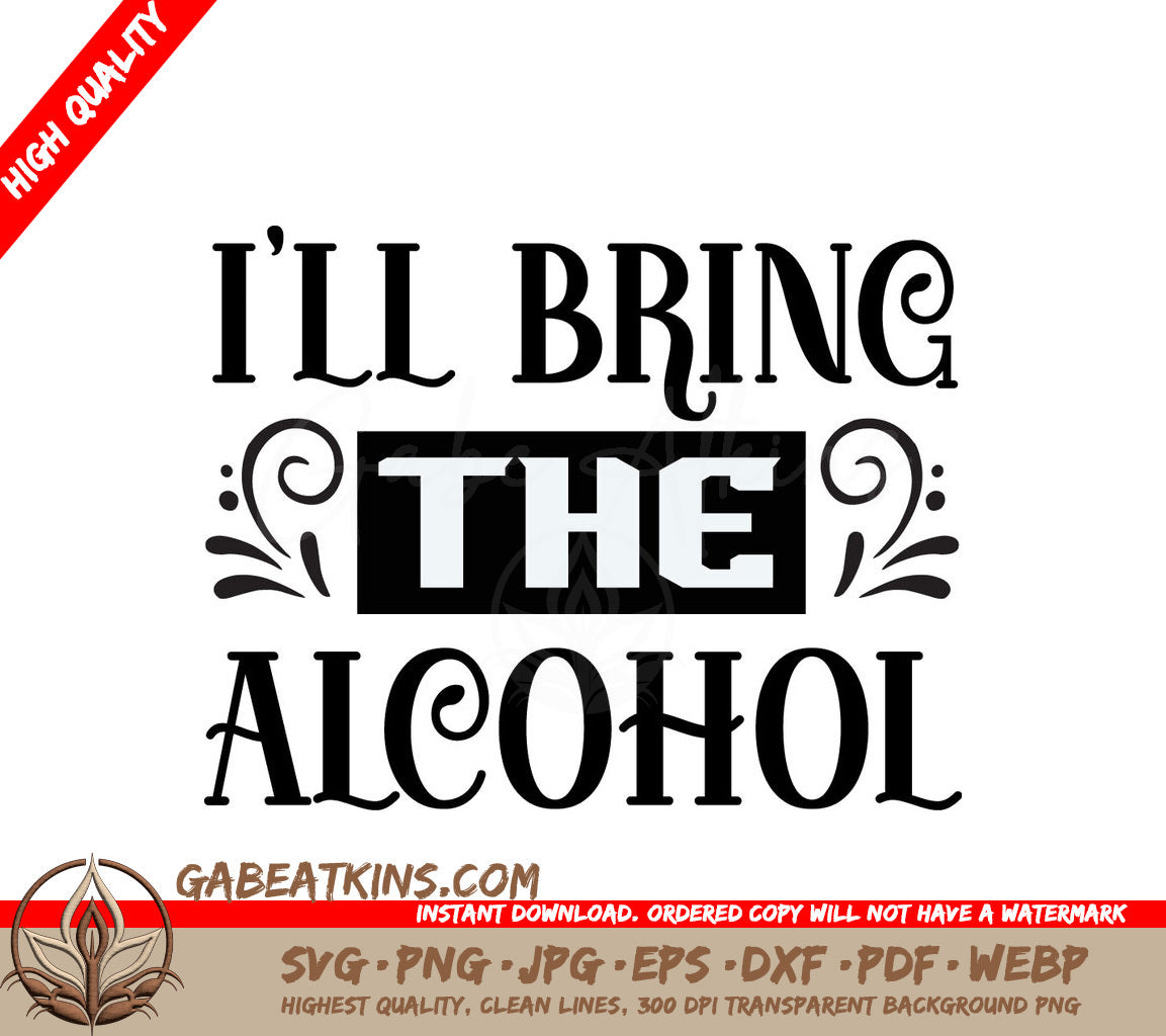 Ill Bring The Alcohol - Funny SVG Sign Design SVG