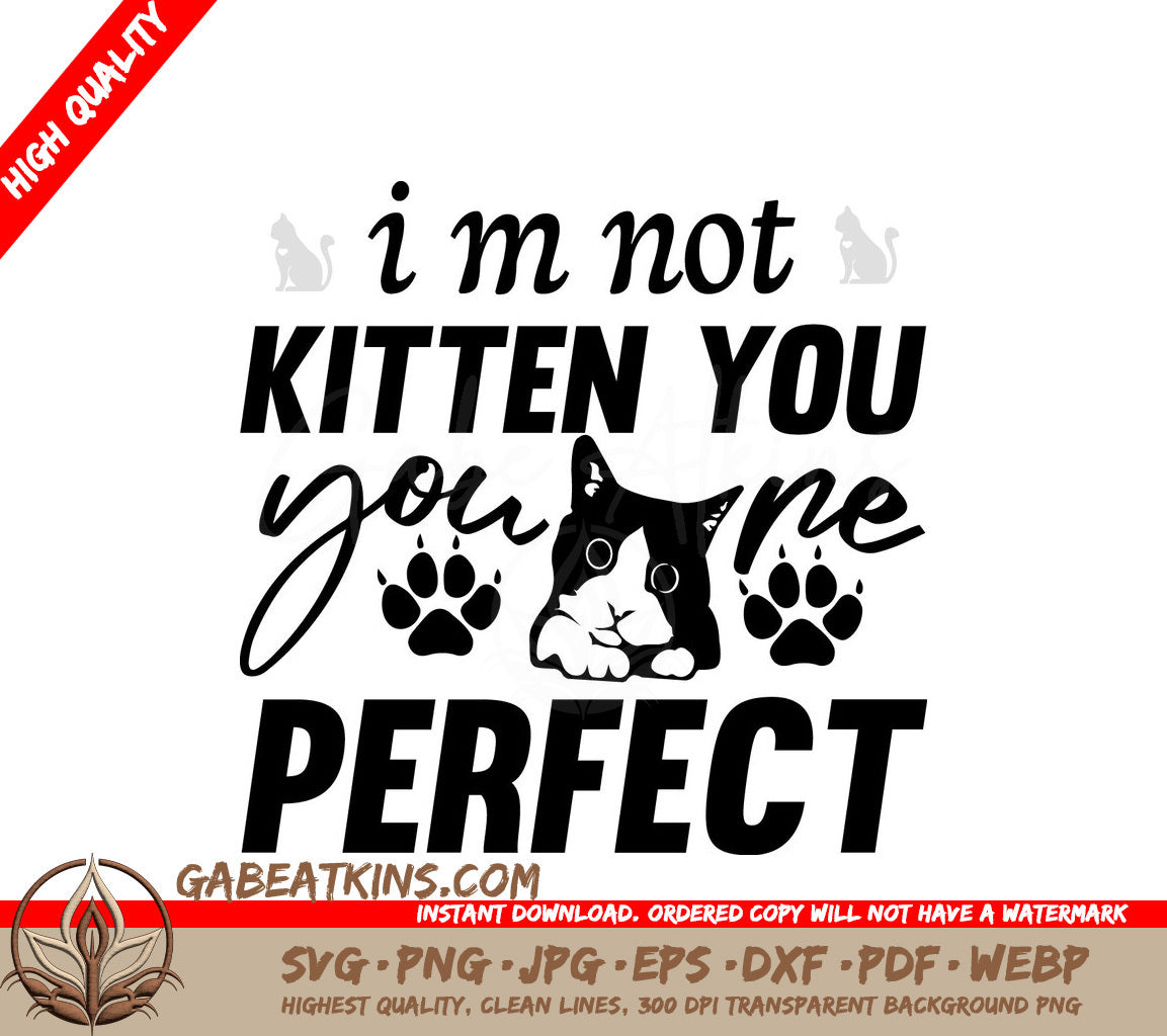 Youre Perfect Cat Pun SVG - Im Not Kitten You Design SVG