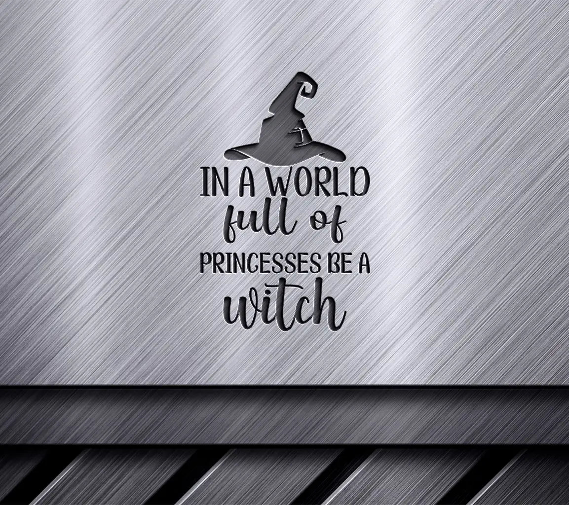 In A World Full Of Princesses, Be A Witch SVG Cut File SVG