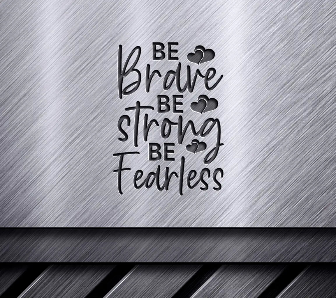 Be Brave, Be Strong, Be Fearless Inspirational SVG with Hearts SVG