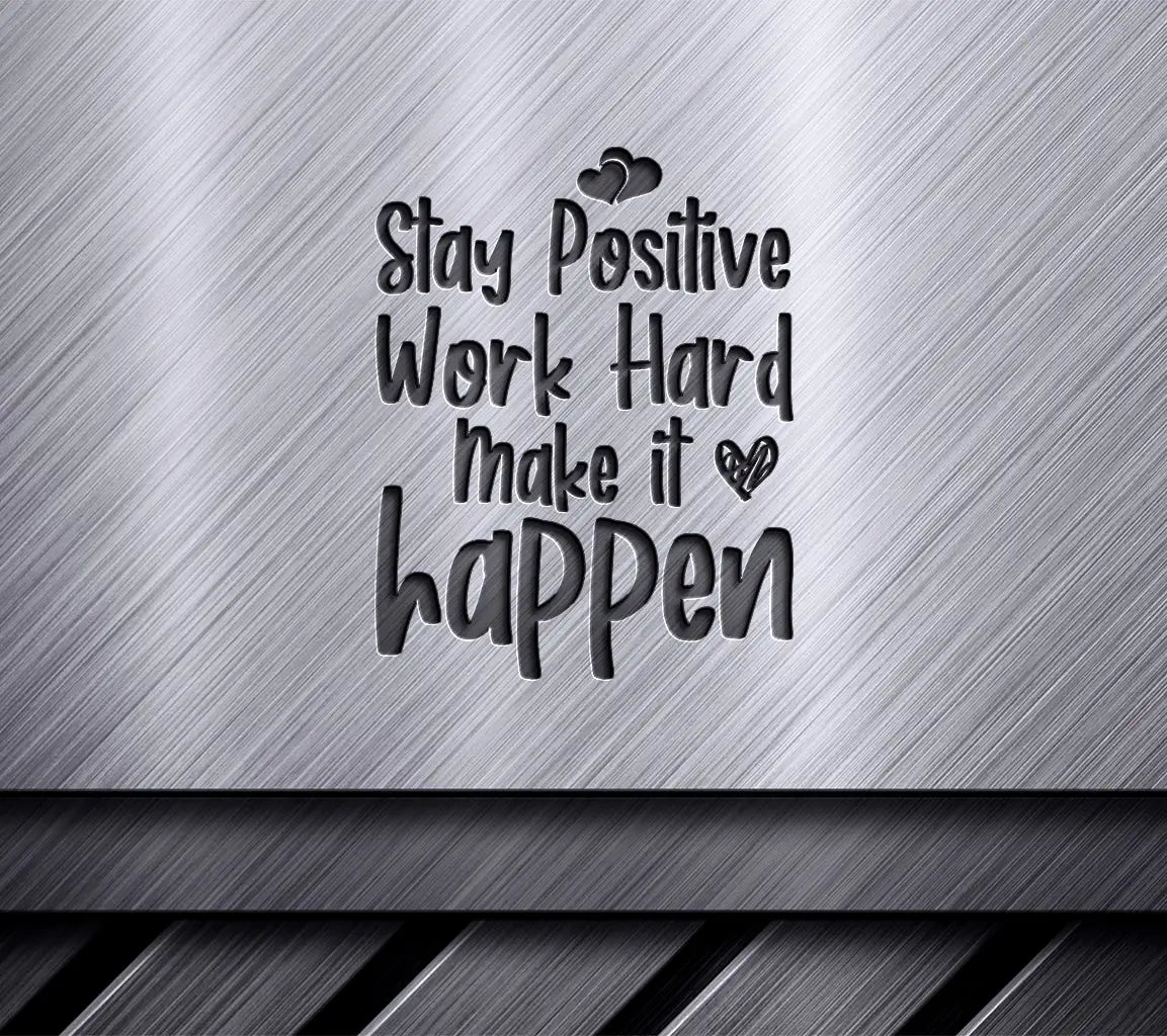 Stay Positive, Work Hard, Make It Happen -  Inspirational SVG SVG