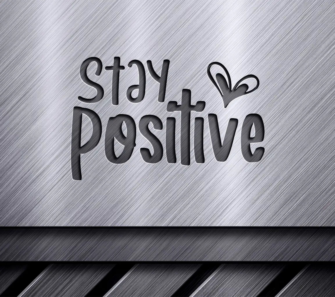 Stay Positive Heart SVG -  Inspirational Design SVG