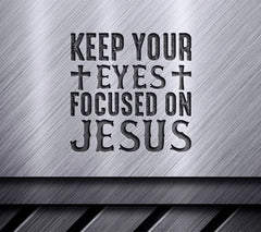 Keep Your Eyes Focused On Jesus  SVG Design for T-Shirts SVG