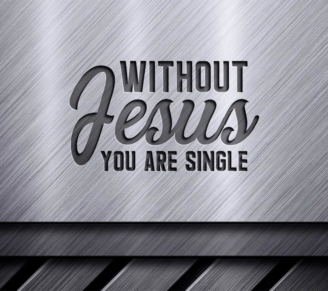 Without Jesus You Are Single  SVG T-Shirt Design SVG