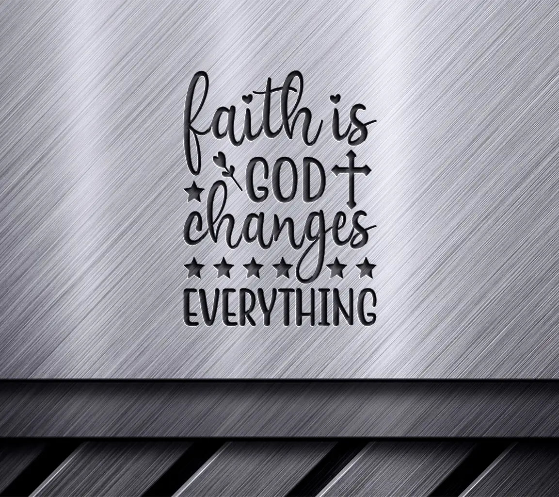 Faith Changes Everything SVG Design - Christian Quote SVG