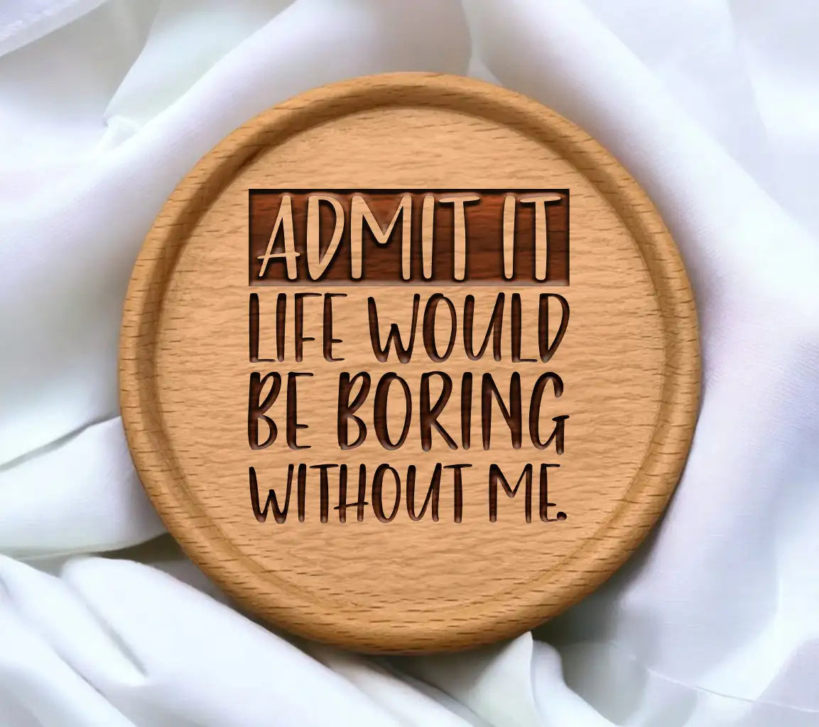  Admit It Life Would Be Boring Without Me SVG Cut File SVG