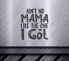 Aint No Mama Like The One I Got SVG Cut File for Kids SVG