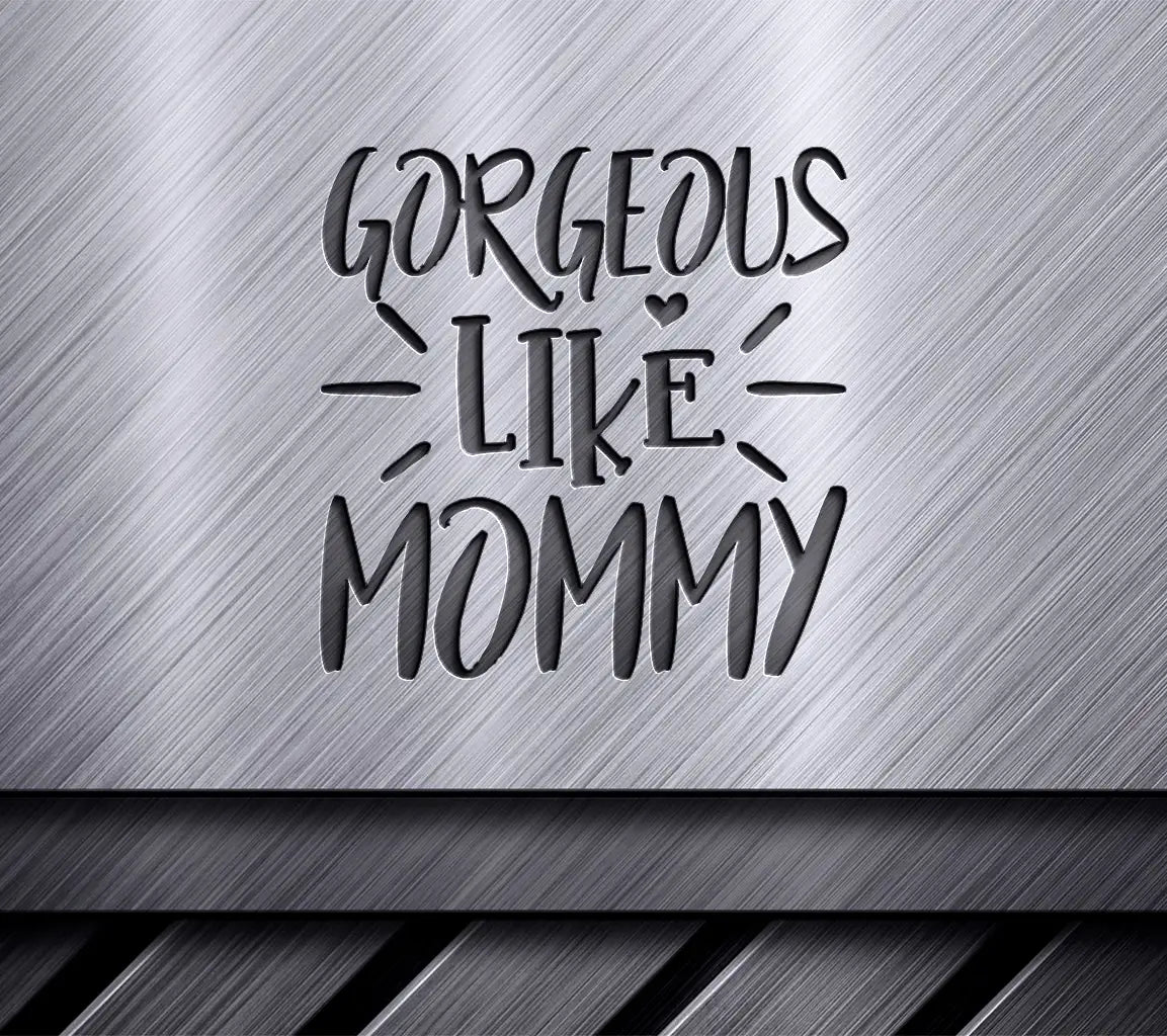 Gorgeous Like Mommy SVG -  Sign for Kids SVG