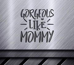 Gorgeous Like Mommy SVG -  Sign for Kids SVG