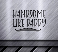 Handsome Like Daddy SVG -  Mustache Design SVG